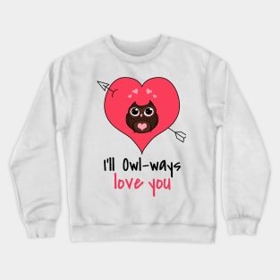 I'll owl ways love you Crewneck Sweatshirt